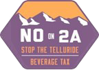 No on 2A - Stop the 2A Telluride Beverage Tax